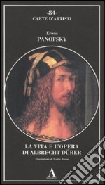 La vita e l'opera di Albrecht Dürer libro