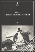 I disastri della guerra. Ediz. illustrata libro