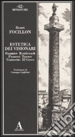 Estetica dei visionari. Daumier, Rembrandt, Piranesi, Turner, Tintoretto, El Greco