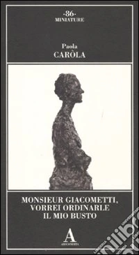 Monsieur Giacometti, vorrei ordinarle il mio busto