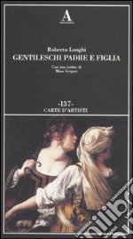 Gentileschi. Padre e figlia. Ediz. illustrata libro