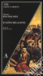 Eugène Delacroix. Ediz. illustrata libro