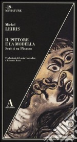 Il pittore e la modella. Scritti su Picasso libro