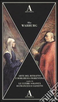 Arte del ritratto e borghesia fiorentina-Le ultime volontà di Francesco Sassetti