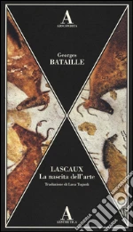 Lascaux. La nascita dell'arte libro