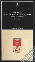 La filosofia di Andy Warhol da A a B e viceversa libro