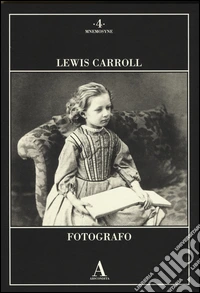 Lewis Carroll fotografo. Ediz. illustrata libro
