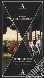 Aprire Venere. Nudità, sogno, crudeltà libro