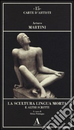 La scultura lingua morta e altri scritti libro