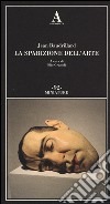 La sparizione dell'arte libro di Baudrillard Jean Grazioli E. (cur.)
