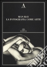 Man Ray. La fotografia come arte. Ediz. illustrata libro