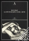 Man Ray. La fotografia come arte. Ediz. illustrata libro