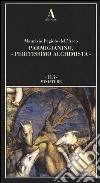 Parmigianino, «peritissimo alchimista». Ediz. illustrata libro di Fagiolo Dell'Arco Maurizio
