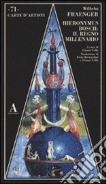 Hieronymus Bosch: il regno millenario. Ediz. illustrata libro
