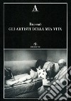 Gli artisti della mia vita libro di Brassaï