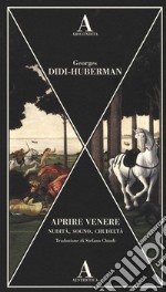 Aprire Venere. Nudità, sogno, crudeltà libro