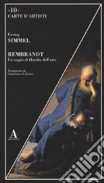 Rembrandt. Un saggio di filosofia dell'arte libro