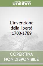 L'invenzione della libertà 1700-1789 libro