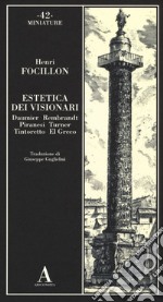 Estetica dei visionari. Daumier, Rembrandt, Piranesi, Turner, Tintoretto, El Greco