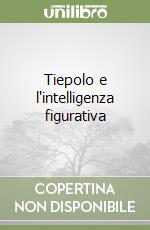 Tiepolo e l'intelligenza figurativa libro