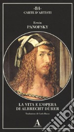 La vita e l'opera di Albrecht Dürer libro