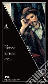 Lettere libro di Cézanne Paul; Pontiggia E. (cur.)