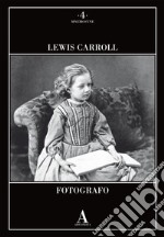 Lewis Carroll fotografo. Ediz. illustrata libro