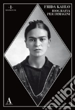 Frida Kahlo. Biografia per immagini libro