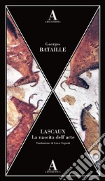 Lascaux. La nascita dell'arte libro