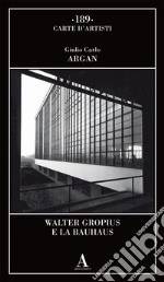 Walter Gropius e la Bauhaus libro
