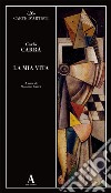 La mia vita libro di Carrà Carlo Carrà M. (cur.)