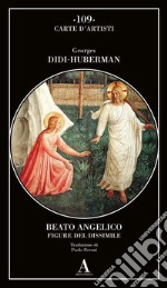 Beato Angelico. Figure del dissimile libro