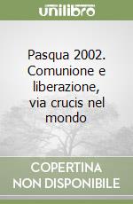 Pasqua 2002. Comunione e liberazione, via crucis nel mondo libro