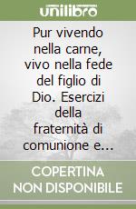 Pur vivendo nella carne, vivo nella fede del figlio di Dio. Esercizi della fraternità di comunione e liberazione (Rimini 2002) libro