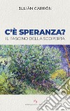 C'è speranza? Il fascino della scoperta libro di Carron Julian