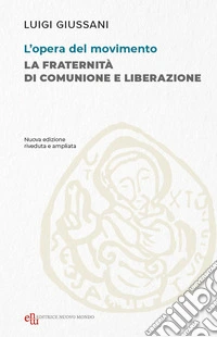 L'opera del movimento. La Fraternità di Comunione e Liberazione libro