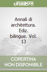 Annali di architettura. Ediz. bilingue. Vol. 13 libro