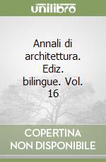 Annali di architettura. Ediz. bilingue. Vol. 16 libro