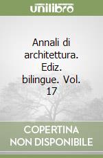 Annali di architettura. Ediz. bilingue. Vol. 17 libro