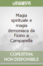 Magia spirituale e magia demoniaca da Ficino a Campanella libro