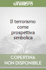 Il terrorismo come prospettiva simbolica libro