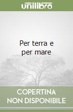Per terra e per mare libro
