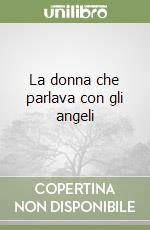 La donna che parlava con gli angeli libro