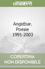 Angstbar. Poesie 1991-2003