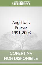 Angstbar. Poesie 1991-2003 libro