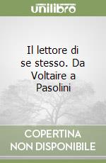 Il lettore di se stesso. Da Voltaire a Pasolini