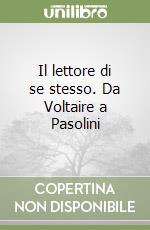 Il lettore di se stesso. Da Voltaire a Pasolini libro