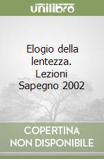 Elogio della lentezza. Lezioni Sapegno 2002