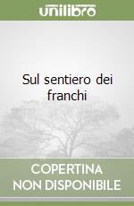 Sul sentiero dei franchi libro
