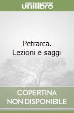 Petrarca. Lezioni e saggi libro